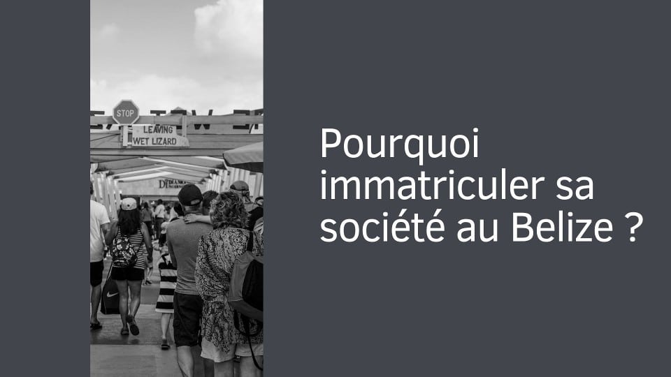 Pourquoi immatriculer sa société au Belize ?