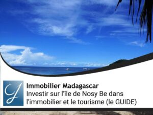 Investir sur l’île de Nosy Be dans l’immobilier et le tourisme (le GUIDE)