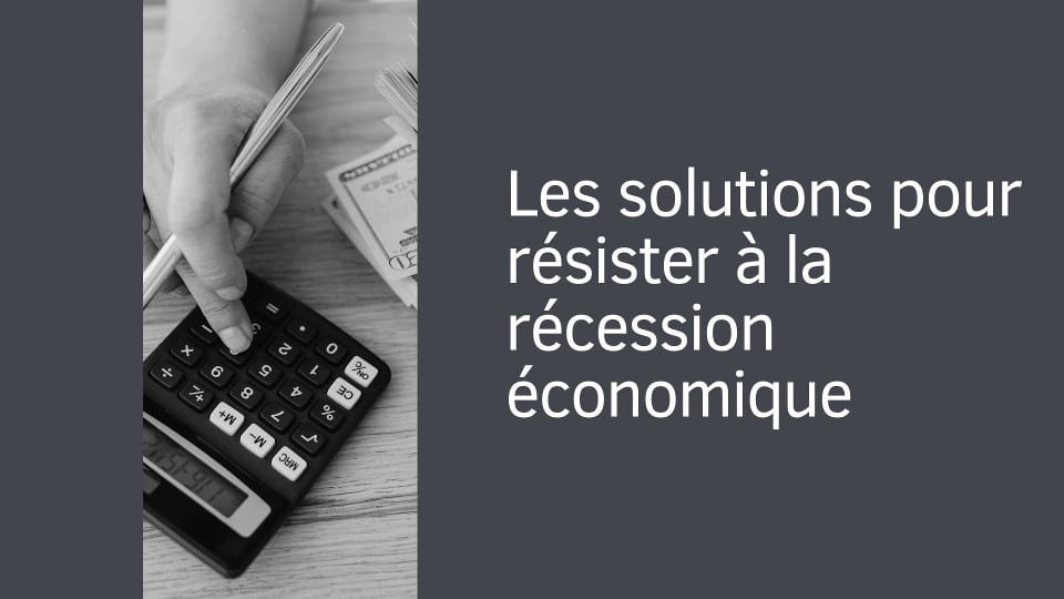 Les solutions pour résister à la récession économique