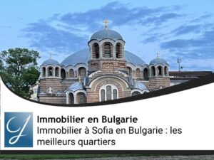 Immobilier à Sofia en Bulgarie : les meilleurs quartiers et les outsiders