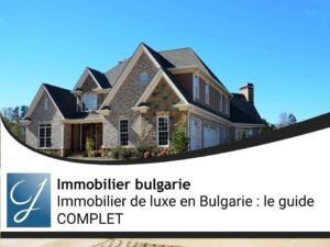 Immobilier de luxe en Bulgarie : le guide COMPLET