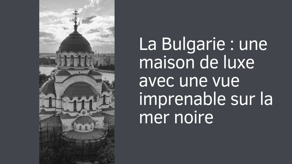 La Bulgarie : une maison de luxe avec une vue imprenable sur la mer noire