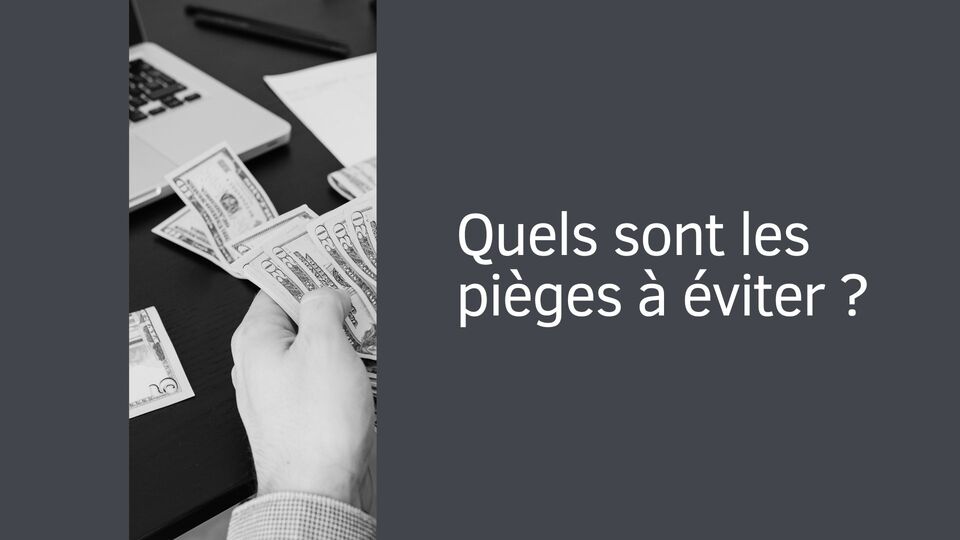 Quels sont les pièges à éviter ?