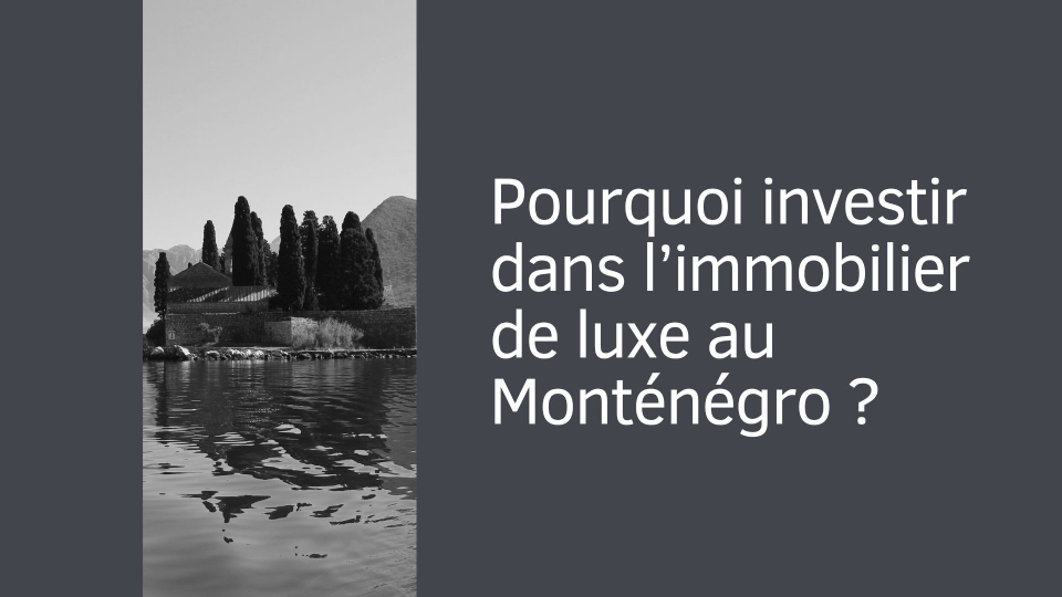 Pourquoi investir dans l’immobilier de luxe au Monténégro ?
