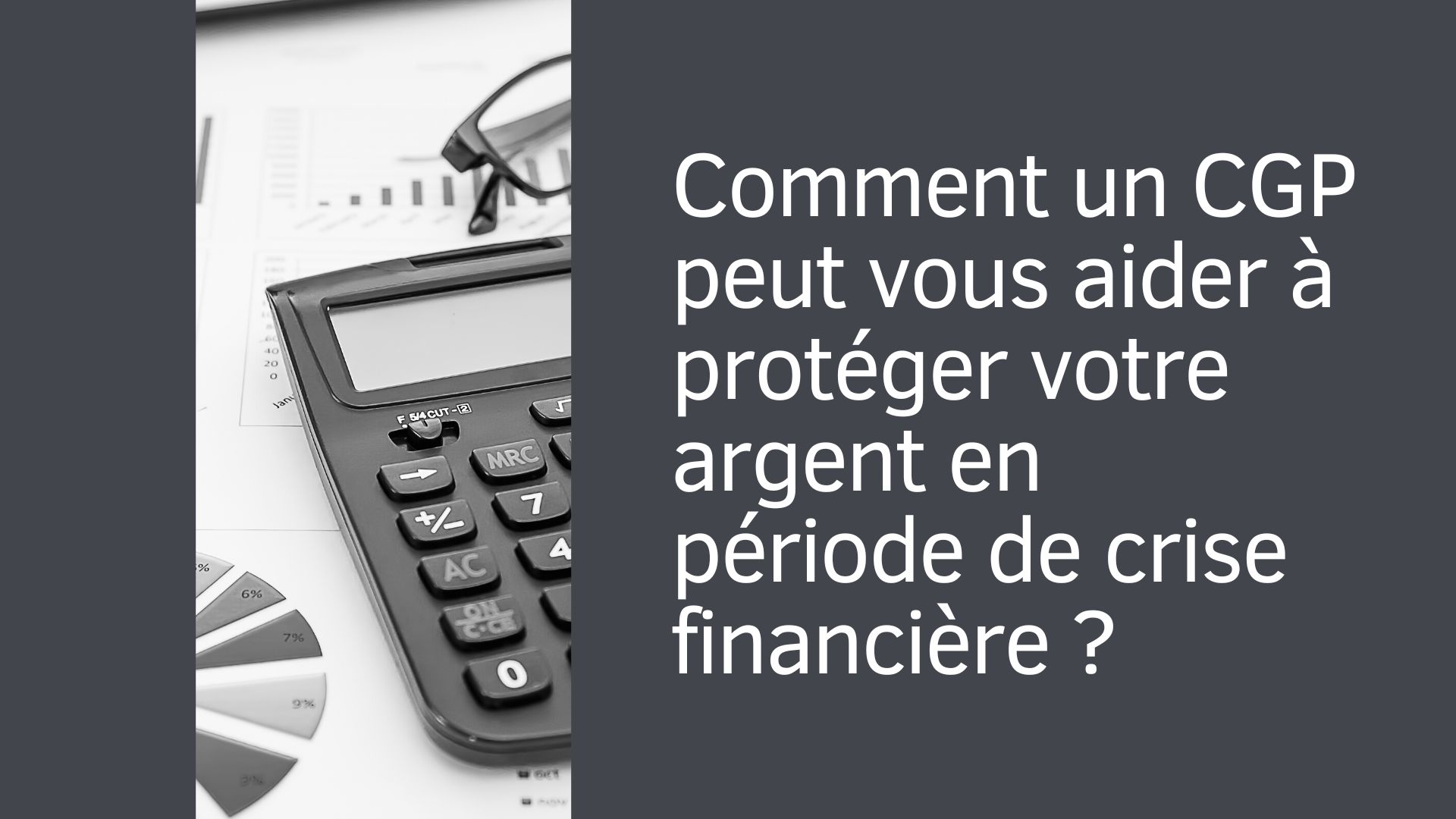 Comment un CGP peut vous aider à protéger votre argent en période de crise financière ?