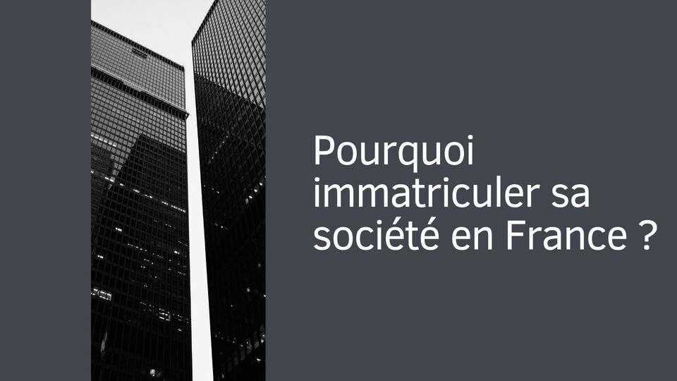 Pourquoi immatriculer sa société en France ?