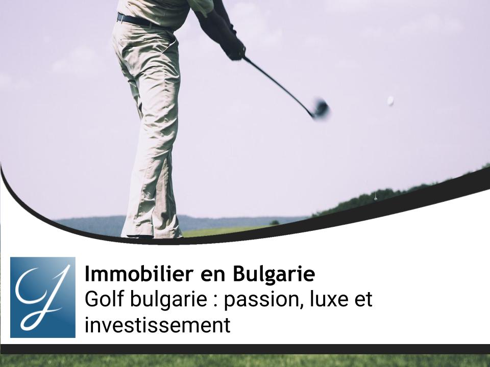 Golf bulgarie : passion, luxe et investissement