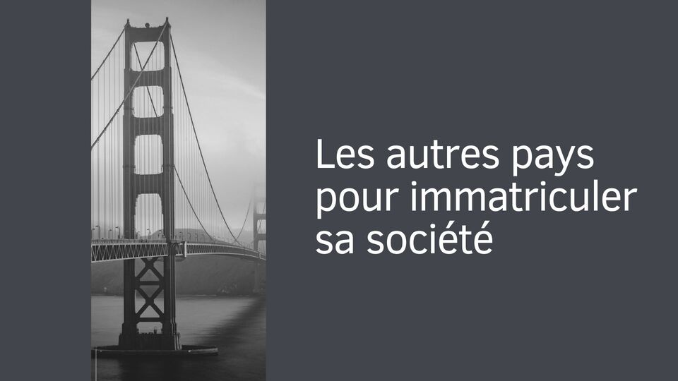 Les autres pays pour immatriculer sa société