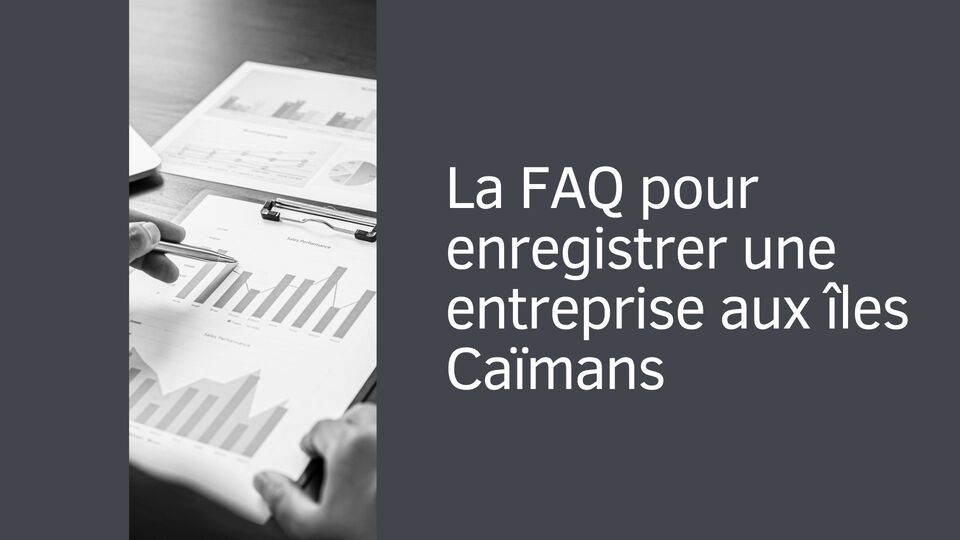 La FAQ pour enregistrer une entreprise aux îles Caïmans
