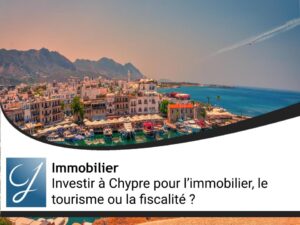 Investir à Chypre pour l’immobilier, le tourisme ou la fiscalité ?