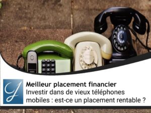 Investir dans de vieux téléphones mobiles : est-ce un placement rentable ?