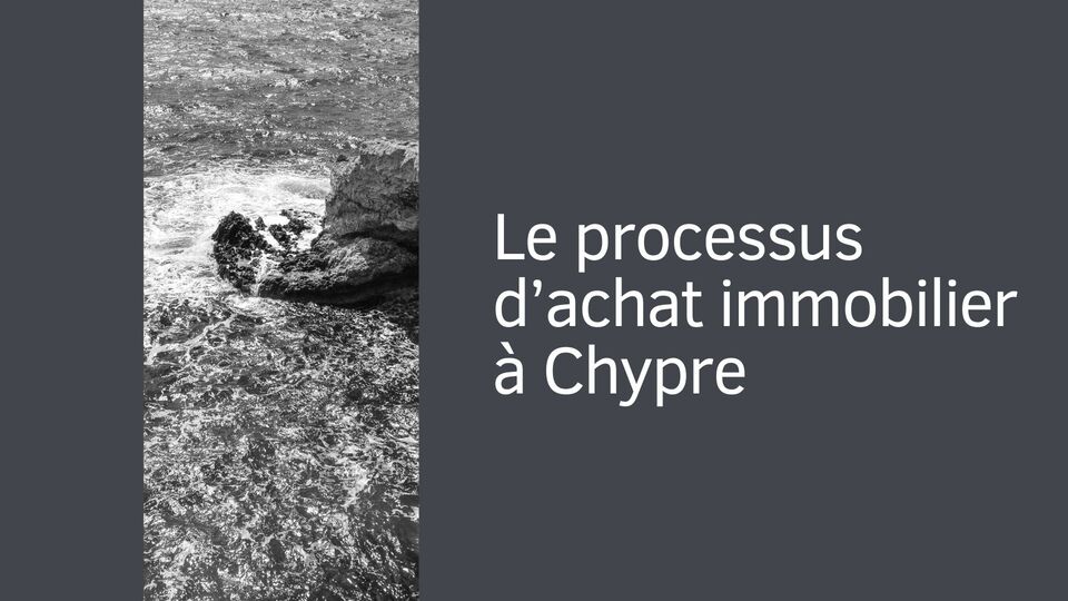 Le processus d’achat immobilier à Chypre