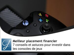 7 conseils et astuces pour investir dans les consoles de jeux