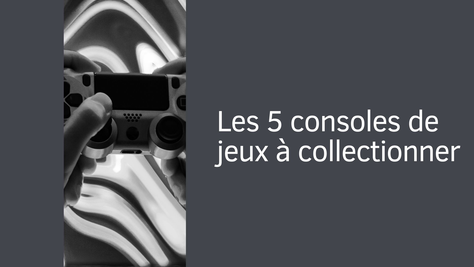 Les 5 consoles de jeux à collectionner