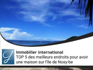 TOP 5 des meilleurs endroits pour avoir une maison sur l’île de Nosy be