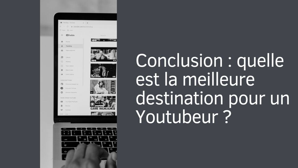 Conclusion : quelle est la meilleure destination pour un Youtubeur ?