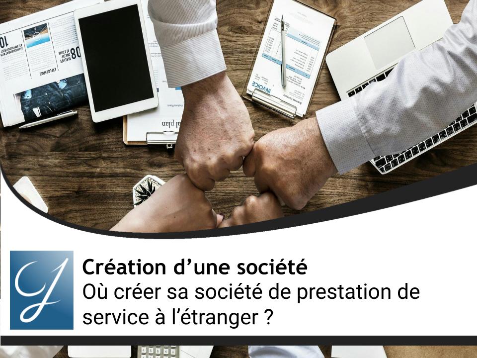 Où créer sa société de prestation de service à l’étranger ?