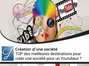 Comment et quelles sont les meilleures destinations pour créer une société quand on est Youtubeur ?