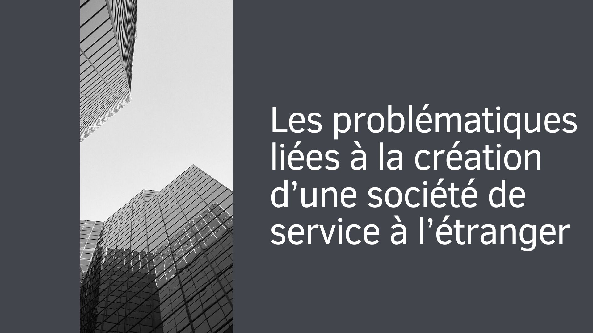 Les problématiques liées à la création d’une société de service à l’étranger