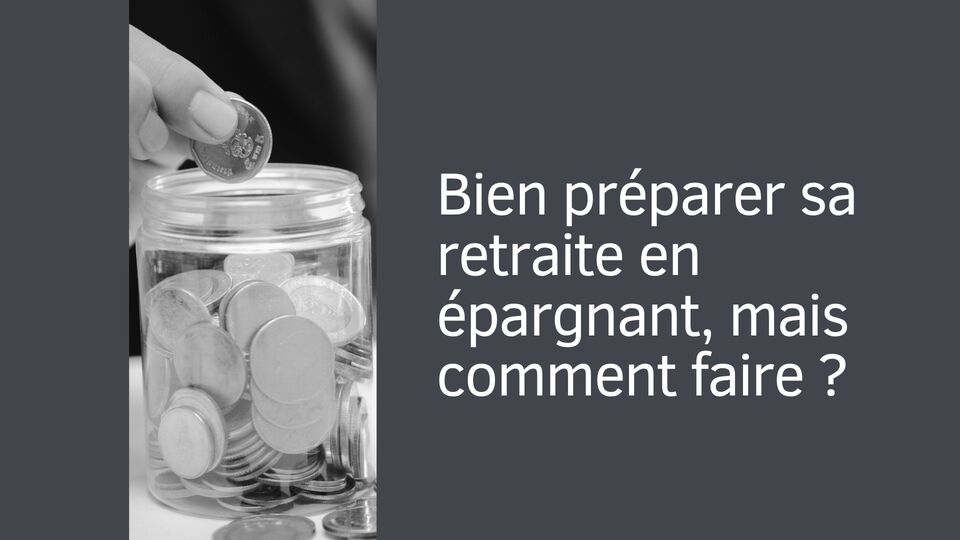 Bien préparer sa retraite en épargnant, mais comment faire ?