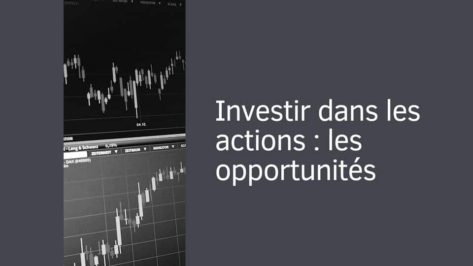 Investir dans les actions : les opportunités