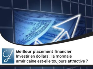 Investir en dollars : la monnaie américaine est-elle toujours aussi attractive ?