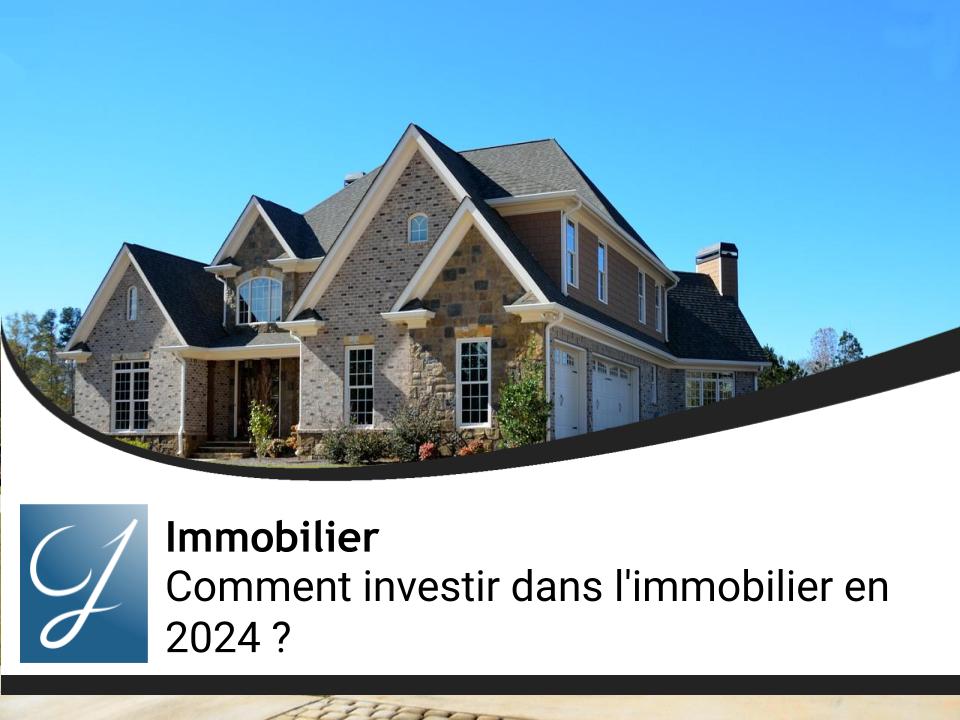 Comment investir dans l'immobilier en 2024 ?