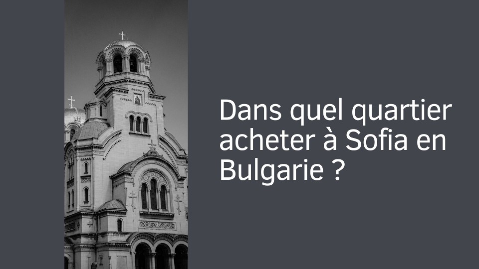 Dans quel quartier acheter à Sofia en Bulgarie ?