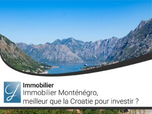 Immobilier Monténégro meilleur que la Croatie pour investir ?