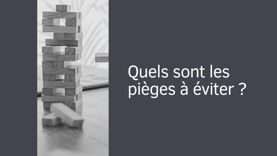 Quels sont les pièges à éviter ?