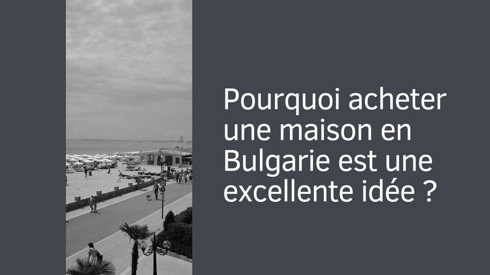 Pourquoi acheter une maison en Bulgarie est une excellente idée ?