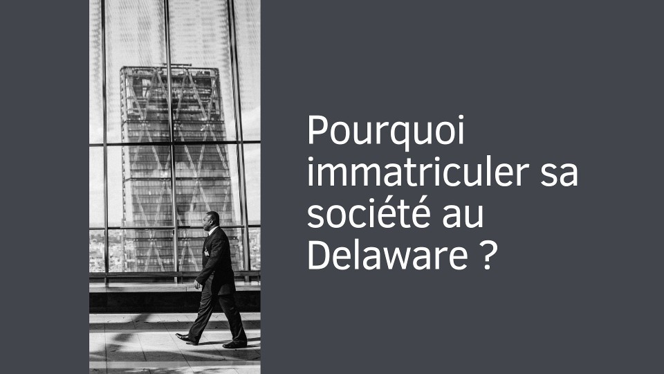 Pourquoi immatriculer sa société au Delaware ?