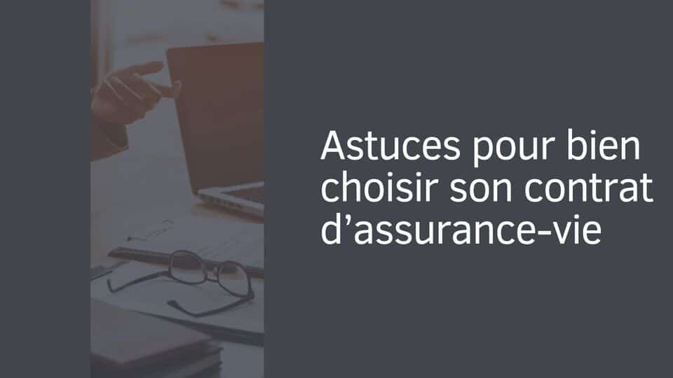 Astuces pour bien choisir son contrat d’assurance-vie