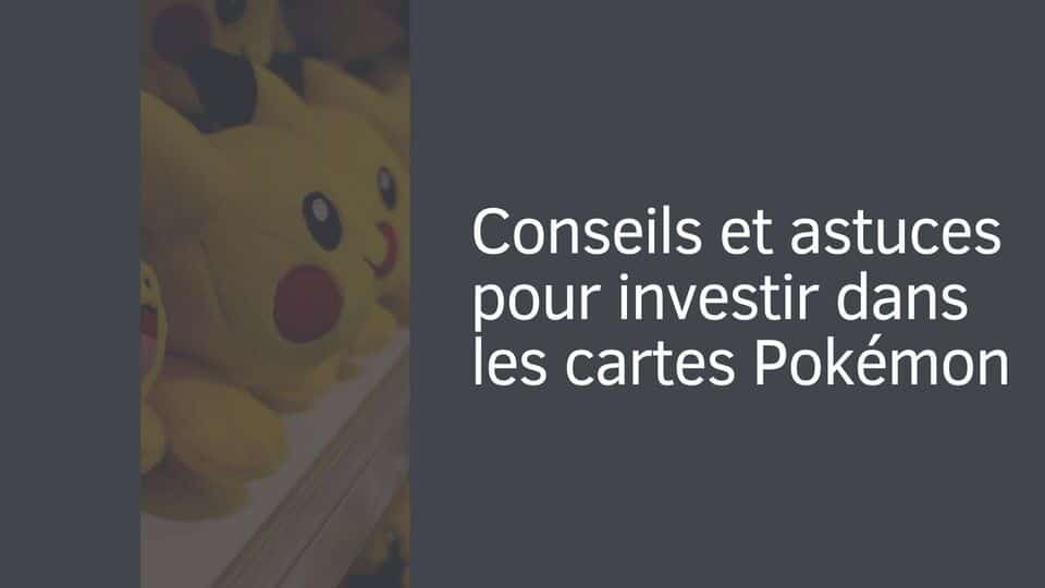Conseils et astuces pour investir dans les cartes Pokémon