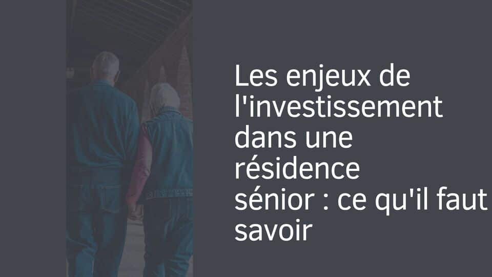 Les enjeux de l'investissement dans une résidence sénior : ce qu'il faut savoir