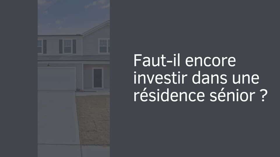 Faut-il encore investir dans une résidence sénior ?