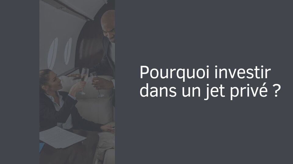 Pourquoi investir dans un jet privé ?