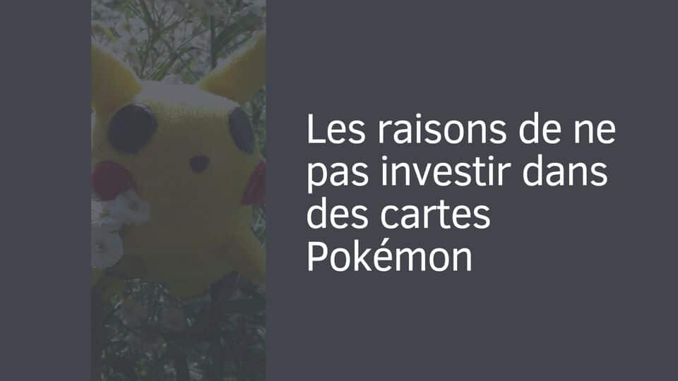 Les raisons de ne pas investir dans des cartes Pokémon