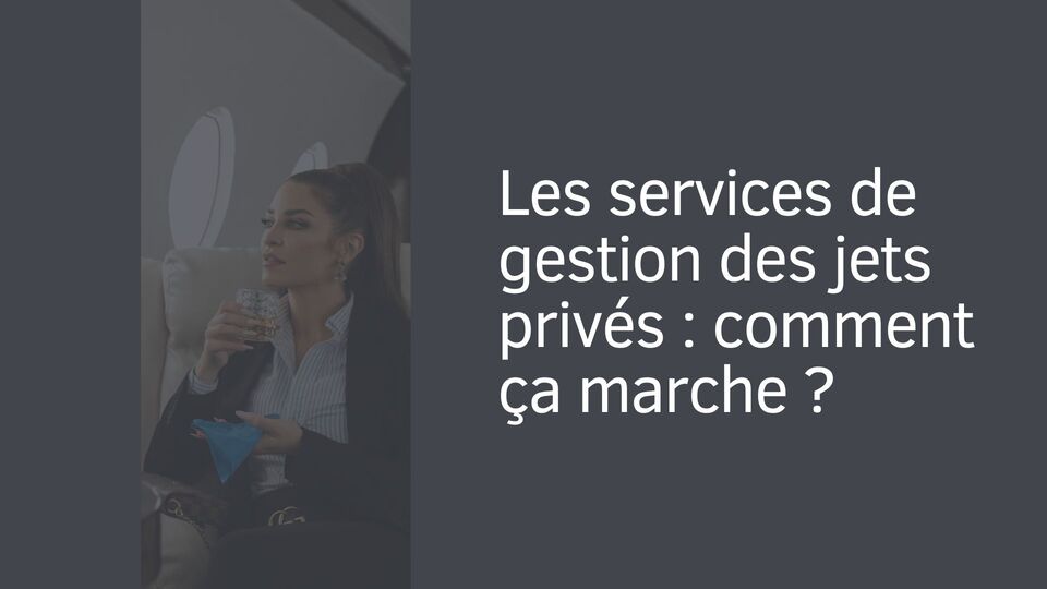 Les services de gestion des jets privés : comment ça marche ?