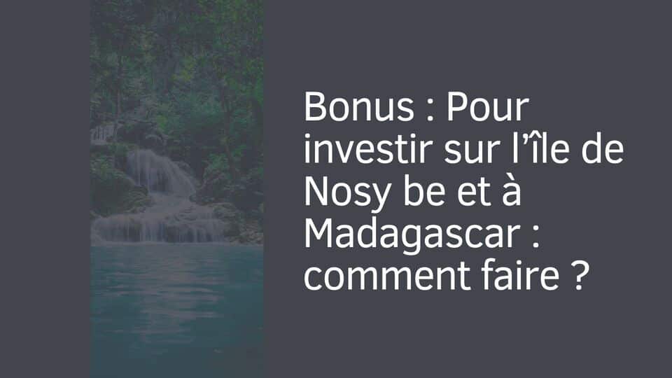 Bonus : Pour investir sur l’île de Nosy be et à Madagascar : comment faire ?