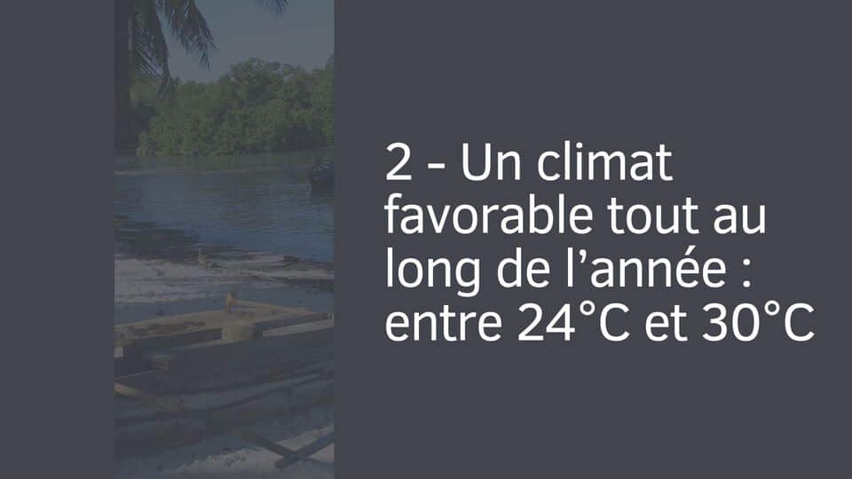 2 - Un climat favorable tout au long de l’année : entre 24°C et 30°C