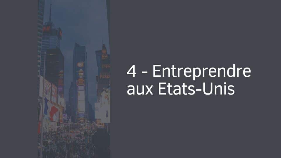 4 - Entreprendre aux Etats-Unis