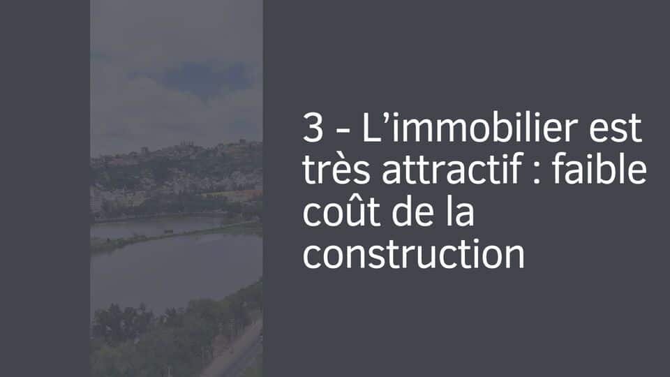 3 - L’immobilier est très attractif : faible coût de la construction