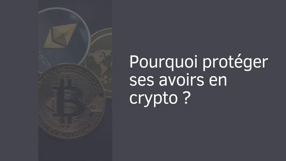 Pourquoi protéger ses avoirs en crypto ?