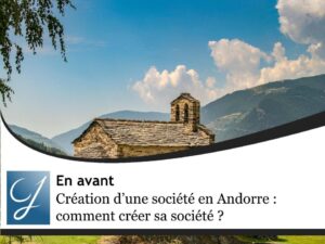 Création d’une société en Andorre : comment créer sa société ? Le guide complet