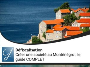 Créer une société au Monténégro : le guide COMPLET