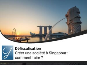 Créer une société à Singapour : comment faire?