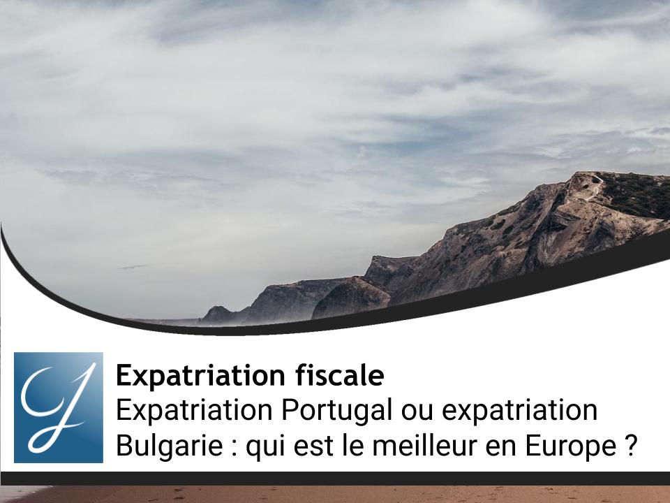 Expatriation Portugal ou expatriation Bulgarie : qui est le meilleur en Europe ?