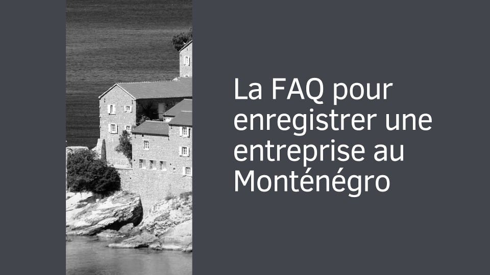 La FAQ pour enregistrer une entreprise au Monténégro