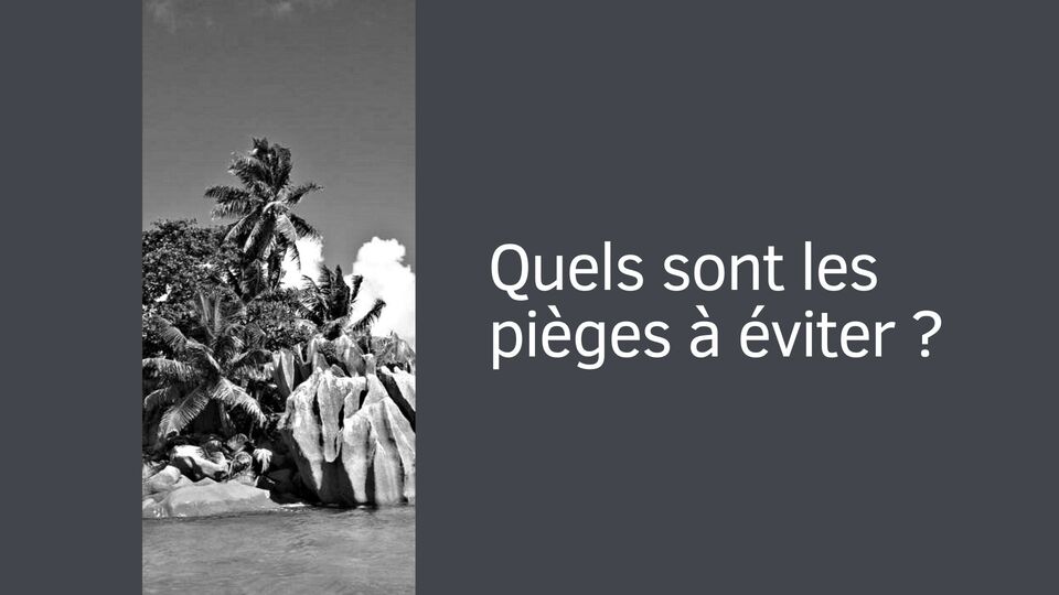 Quels sont les pièges à éviter ?